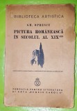 G35-I-GH.Oprescu- Editie veche 1937-Pictura romaneasca in sec. Al 19- lea.