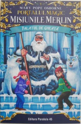 Misiunile Merlin. Palatul de gheata. Portalul magic, vol. 4 &amp;ndash; Mary Pope Osborne foto