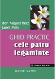 Cele patru legaminte. Ghid practic - Don Miguel Ruiz, Janet Mills - Editura MIX