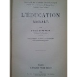 Emile Durkheim - L&#039;education morale (Editia: 1925)