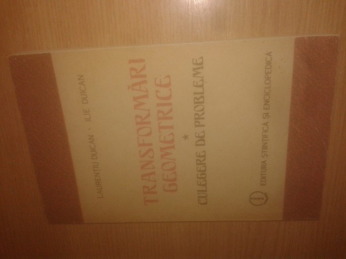 Transformari geometrice - Culegere de probleme - Laurentiu Duican; Ilie Duican