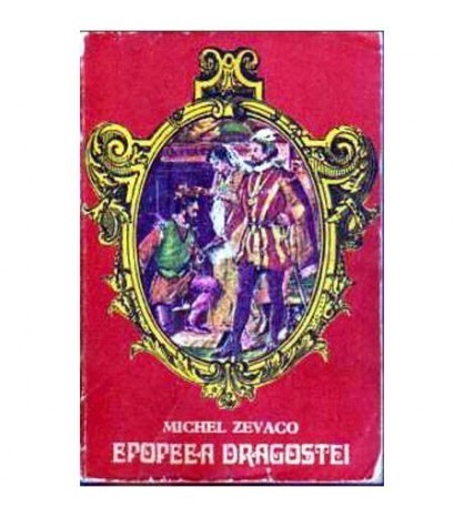 Michel Zevaco - Epopeea dragostei - 105453