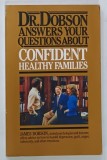 DR. DOBSON ANSWERS YOUR QUESTIONS ABOUT CONFIDENT HEALTHY FAMILIES by JAMES DOBSON,1987