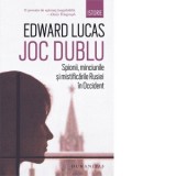Joc dublu. Spionii, minciunile si mistificarile Rusiei in Occident - Edward Lucas