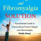 The Fatigue and Fibromyalgia Solution: The Essential Guide to Overcoming Chronic Fatigue and Fibromyalgia, Made Easy!