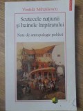 SCUTECELE NATIUNII SI HAINELE IMPARATULUI. NOTE DE ANTROPOLOGIE PUBLICA-VINTILA MIHALESCU-359710