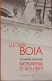 Suveranii Romaniei Monarhia, o solutie?, Lucian Boia