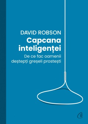 Capcana Inteligentei, David Robson - Editura Curtea Veche foto