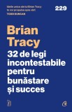 32 de legi incontestabile pentru bunastare si succes - Brian Tracy - Curtea Veche