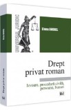 Drept privat roman. Izvoare, procedura civila, persoane, bunuri - Elena Anghel