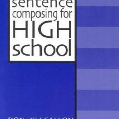 Sentence Composing for High School: A Worktext on Sentence Variety and Maturity