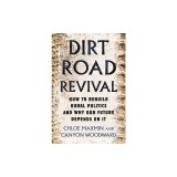 Dirt Road Revival: How to Rebuild Rural Politics and Why Our Future Depends on It