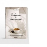 Cafeaua de dimineata. 365 de reflectii pentru oameni ocupati - Larin Vassa