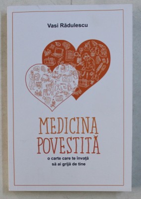 MEDICINA POVESTITA - O CARTE CARE TE INVATA SA AI GRIJA DE TINE de VASI RADULESCU , 2019 foto