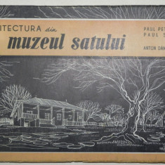 ARHITECTURA DIN MUZEUL SATULUI - PAUL PETRESCU , PAUL STAHL , ANTON DAMBOIANU