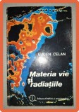 Eugen Celan - Materia Vie si Radiatiile, Editura Stiintifica 1985, Fizica