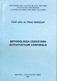 Mihai Sanislav - Metodologia Cercetarii Activitatilor Corporale - Ghid Stiintific Educatie Fizica Sport, Ed. Alma Mater, 2006