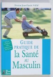 GUIDE PRATIQUE DE LA SANTE AU MASCULIN par JEAN - CLAUDE NATAF , 2003