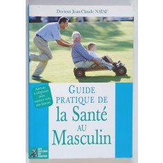 GUIDE PRATIQUE DE LA SANTE AU MASCULIN par JEAN - CLAUDE NATAF , 2003