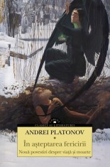 In Asteptarea Fericirii. Noua Povestiri Despre Viata si Moarte, Andrei Platonov - Editura Corint