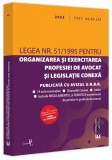Legea nr. 51/1995 pentru organizarea și exercitarea profesiei de avocat și legislație conexă: 2023 - Paperback brosat - *** - Universul Juridic