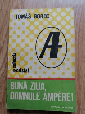 Buna ziua, Domnule Ampere! - Tomas Borec - Colectia: Cristal - 1986 foto