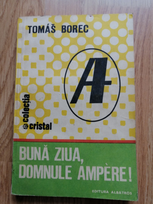 Buna ziua, Domnule Ampere! - Tomas Borec - Colectia: Cristal - 1986