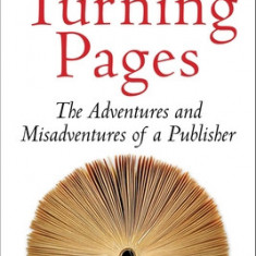 Turning Pages: The Adventures and Misadventures of a Publisher