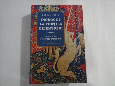 INOROGUL LA PORTILE ORIENTULUI Bestiarul lui Dimitrie Cantemir - Bogdan Cretu foto