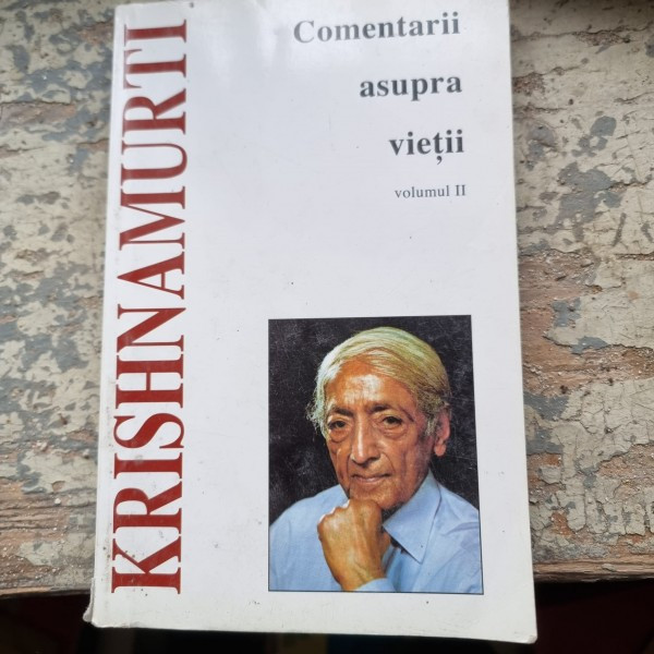 J. Krishnamurti - Comentarii Asupra Vietii Vol. II