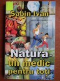 Sabin Ivan - Natura un medic pentru toti homeopatie terapie medicina alternativa