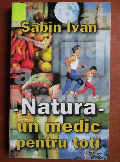 Sabin Ivan - Natura un medic pentru toti homeopatie terapie medicina alternativa