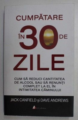 CUMPATARE IN 30 DE ZILE de JACK CANFIELD , DAVE ANDREWS , 2019 * PREZINTA INSEMNARI CU PIXUL PE ULTIMA PAGINA foto