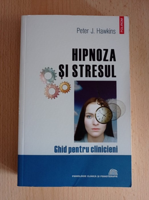 Peter J. Hawkins - Hipnoza si stresul. Ghid pentru clinicieni