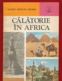Alfred Edmund Brehm, "Calatorie in Africa" - Colectia Atlas - Albatros - 1985