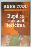 DUPA CE AM GASIT FERICIREA de ANNA TODD , 2016 * MINIMA UZURA
