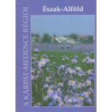 &Eacute;szak-Alf&ouml;ld - A K&aacute;rp&aacute;t-medence r&eacute;gi&oacute;i 8. - Baranyi B&eacute;la