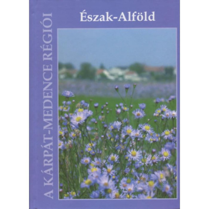 &Eacute;szak-Alf&ouml;ld - A K&aacute;rp&aacute;t-medence r&eacute;gi&oacute;i 8. - Baranyi B&eacute;la