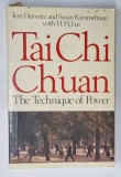 TAI CHI CHUAN , THE TECHNIQUE OF POWER by TEM HORWITZ and SUSAN KIMMELMAN with H. H. LUI , 2007