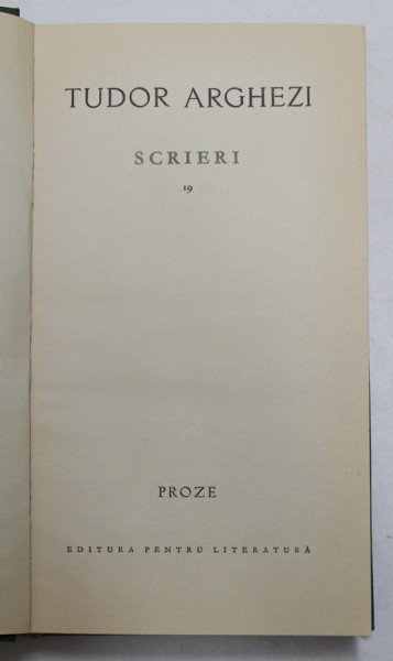 TUDOR ARGHEZI - SCRIERI , VOLUMUL 19 - PROZE , 1968