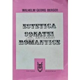 Estetica sonatei romantice - 1983 - Wilhelm Georg Berger (AD54)