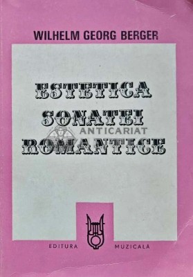 Estetica sonatei romantice - 1983 - Wilhelm Georg Berger (AD54) foto