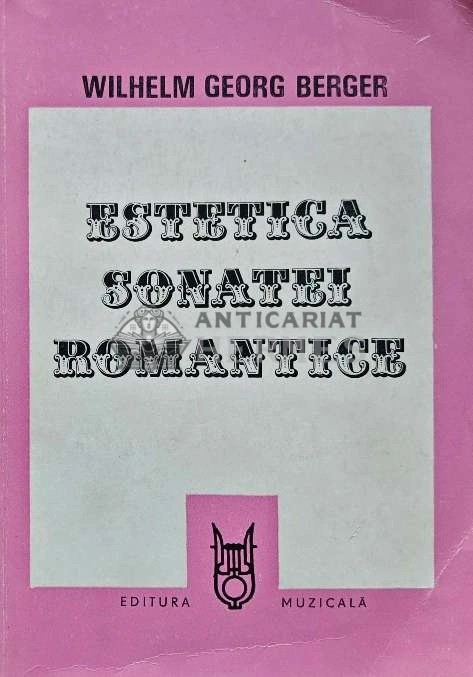 Estetica sonatei romantice - 1983 - Wilhelm Georg Berger (AD54)