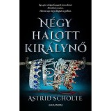 N&eacute;gy halott kir&aacute;lynő - Astrid Scholte