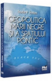 Geopolitica Marii Negre si a spatiului pontic - Teodor P. Simion