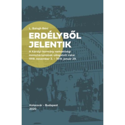 Erd&amp;eacute;lyből jelentik - A K&amp;aacute;rolyi-korm&amp;aacute;ny nemzetis&amp;eacute;gi miniszt&amp;eacute;rium&amp;aacute;nak v&amp;aacute;logatott iratai (1918. november 3. - 1919. janu&amp;aacute;r 29.) foto