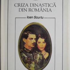 Criza dinastica din Romania – Ioan Scurtu
