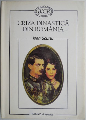 Criza dinastica din Romania &amp;ndash; Ioan Scurtu foto