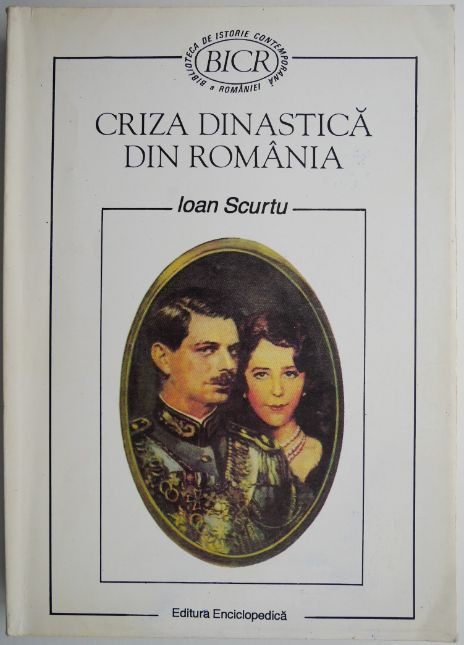 Criza dinastica din Romania &ndash; Ioan Scurtu