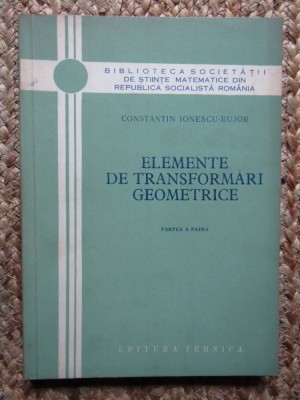 ELEMENTE DE TRANSFORMARI GEOMETRICE PARTEA 4 C IONESCU BUJOR foto